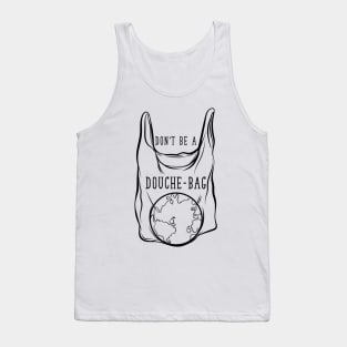 Don't Be A Douchebag - No Plastic Tank Top